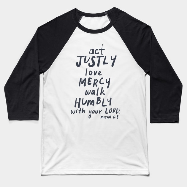 ACT JUSTLY, LOVE MERCY, WALK HUMBLY Micah 6:8 Baseball T-Shirt by weloveart